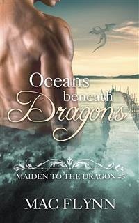 Oceans Beneath Dragons: Maiden to the Dragon, Book 5 (Dragon Shifter Romance) (eBook, ePUB) - Flynn, Mac