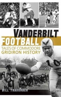 Vanderbilt Football: Tales of Commodore Gridiron History - Traughber, William L.