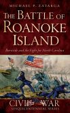 The Battle of Roanoke Island: Burnside and the Fight for North Carolina