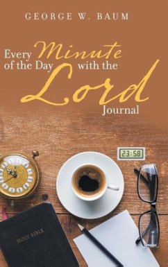 Every Minute of the Day with the Lord - Baum, George W.