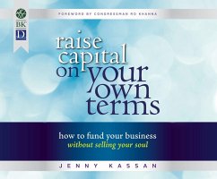 Raise Capital on Your Own Terms: How to Fund Your Business Without Selling Your Soul - Kassan, Jenny