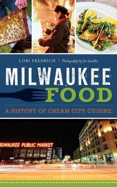 Milwaukee Food: A History of Cream City Cuisine - Fredrich, Lori