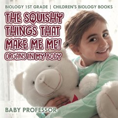 The Squishy Things That Make Me Me! Organs in My Body - Biology 1st Grade   Children's Biology Books - Baby