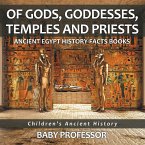 Of Gods, Goddesses, Temples and Priests - Ancient Egypt History Facts Books   Children's Ancient History