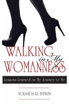 Walking in My Womanness: Lessons Learned on My Journey to Me - Bynum, Yolanda R.