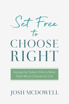 Set Free to Choose Right: Equipping Today's Kids to Make Right Moral Choices for Life - Mcdowell, Josh