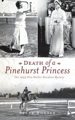 Death of a Pinehurst Princess: The 1935 Elva Statler Davidson Mystery - Bouser, Steve