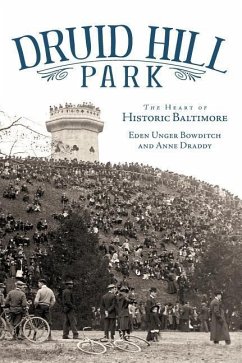 Druid Hill Park: The Heart of Historic Baltimore - Bowditch, Eden Unger; Draddy, Anne