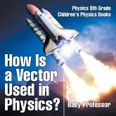 How Is a Vector Used in Physics? Physics 8th Grade   Children's Physics Books