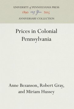 Prices in Colonial Pennsylvania - Bezanson, Anne;Gray, Robert;Miriam, Hussey