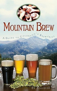 Mountain Brew: A Guide to Colorado's Breweries - Sealover, Ed