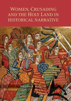 Women, Crusading and the Holy Land in Historical Narrative - Hodgson, Natasha R