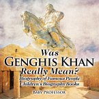 Was Genghis Khan Really Mean? Biography of Famous People   Children's Biography Books