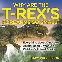 Why Are The T-Rex's Forearms So Small? Everything about Dinosaurs - Animal Book 6 Year Old   Children's Animal Books - Baby