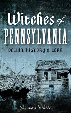 Witches of Pennsylvania: Occult History & Lore - White, Thomas