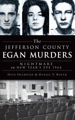 The Jefferson County Egan Murders: Nightmare on New Year's Eve 1964 - Shampine, Dave; Boyer, Daniel T.