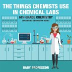 The Things Chemists Use in Chemical Labs 6th Grade Chemistry   Children's Chemistry Books