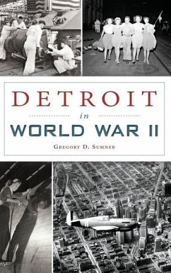 Detroit in World War II - Sumner, Gregory D.