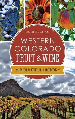Western Colorado Fruit & Wine: A Bountiful History - Buchan, Jodi