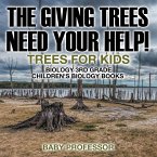 The Giving Trees Need Your Help! Trees for Kids - Biology 3rd Grade   Children's Biology Books