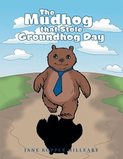 The Mudhog that Stole Groundhog Day - Hilleary, Jane Kopper