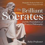 The Brilliant Socrates and the Foundation of Western Philosophy - Biography Books for Kids 9-12   Children's Biography Books