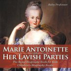 Marie Antoinette and Her Lavish Parties - The Royal Biography Book for Kids   Children's Biography Books