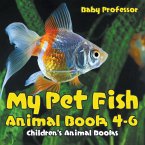 My Pet Fish - Animal Book 4-6   Children's Animal Books