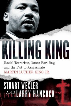 Killing King: Racial Terrorists, James Earl Ray, and the Plot to Assassinate Martin Luther King Jr. - Wexler, Stuart; Hancock, Larry