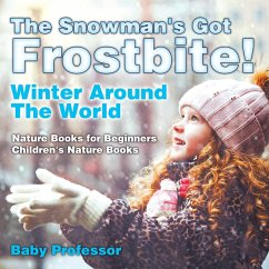 The Snowman's Got A Frostbite! - Winter Around The World - Nature Books for Beginners   Children's Nature Books - Baby