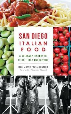 San Diego Italian Food: A Culinary History of Little Italy and Beyond - Montana, Maria Desiderata