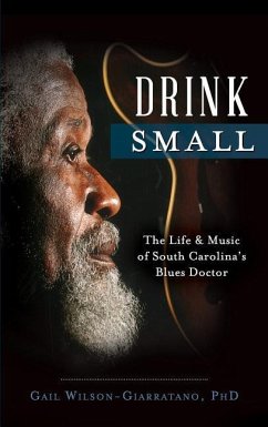 Drink Small: The Life & Music of South Carolina's Blues Doctor - Wilson-Giarratano, Gail