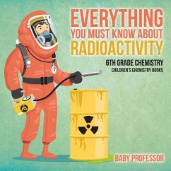 Everything You Must Know about Radioactivity 6th Grade Chemistry   Children's Chemistry Books - Baby