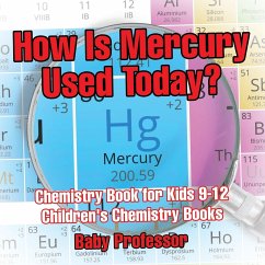 How Is Mercury Used Today? Chemistry Book for Kids 9-12   Children's Chemistry Books - Baby