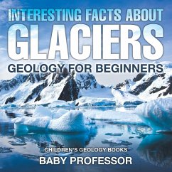 Interesting Facts About Glaciers - Geology for Beginners   Children's Geology Books - Baby