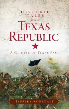 Historic Tales from the Texas Republic - Robenalt, Jeffery