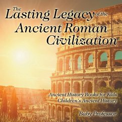 The Lasting Legacy of the Ancient Roman Civilization - Ancient History Books for Kids   Children's Ancient History - Baby