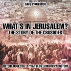 What's In Jerusalem? The Story of the Crusades - History Book for 11 Year Olds   Children's History