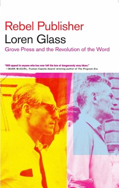 Rebel Publisher: Grove Press and the Revolution of the Word - Glass, Loren