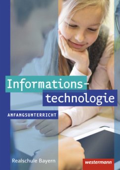 Informationstechnologie - Ausgabe für Realschulen in Bayern, m. 1 Beilage - Begemann, Manuela;Deiml, Susanne;Leißl, Ingrid