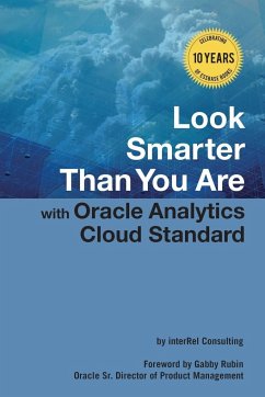 Look Smarter Than You Are with Oracle Analytics Cloud Standard Edition - Roske, Edward; McMullen, Tracy; Schwartzberg, Glenn