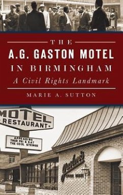 The A.G. Gaston Motel in Birmingham: A Civil Rights Landmark - Sutton, Marie A.