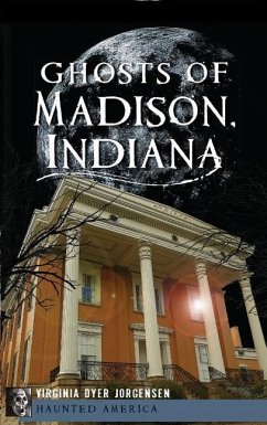 Ghosts of Madison, Indiana - Jorgensen, Virginia Dyer