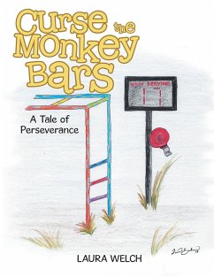 Curse the Monkey Bars: A Tale of Perseverance - Welch, Laura