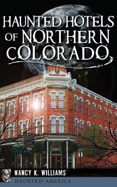 Haunted Hotels of Northern Colorado - Williams, Nancy K.