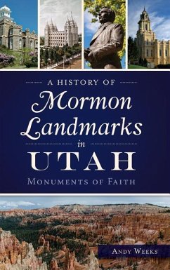 A History of Mormon Landmarks in Utah: Monuments of Faith - Weeks, Andy