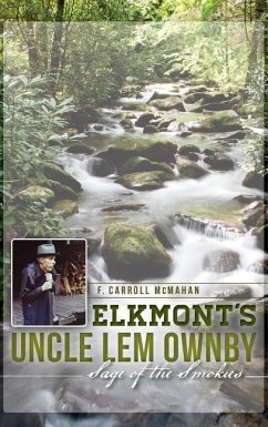 Elkmont's Uncle Lem Ownby: Sage of the Smokies - McMahan, F. Carroll