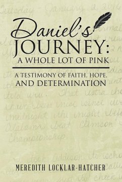 Daniel's Journey: A Whole Lot of Pink: A Testimony of Faith, Hope, and Determination - Locklar-Hatcher, Meredith