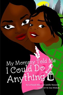 My Mommy Told Me I Could Do Anything - Masunda, Camillya; Miller, La'Nayah