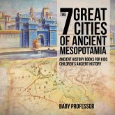 The 7 Great Cities of Ancient Mesopotamia - Ancient History Books for Kids   Children's Ancient History